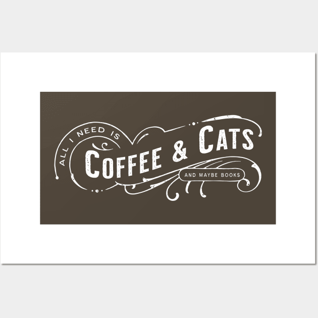 All I Need Is Coffee & Cats (and maybe books) Wall Art by tommartinart